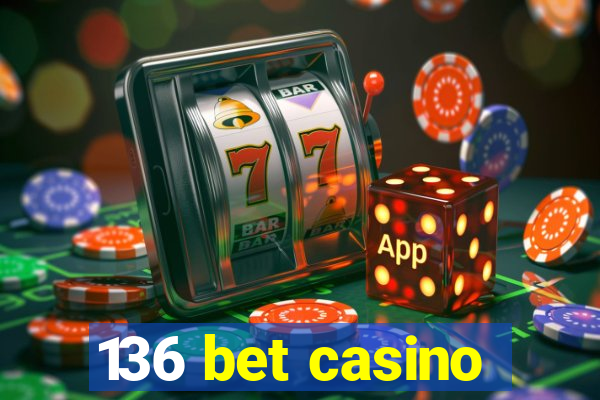 136 bet casino